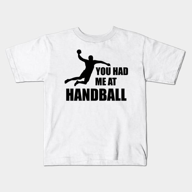 Handball Player - You had me at handball Kids T-Shirt by KC Happy Shop